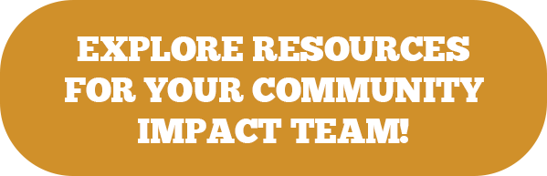 Explore Resources for your Community Impact Team!